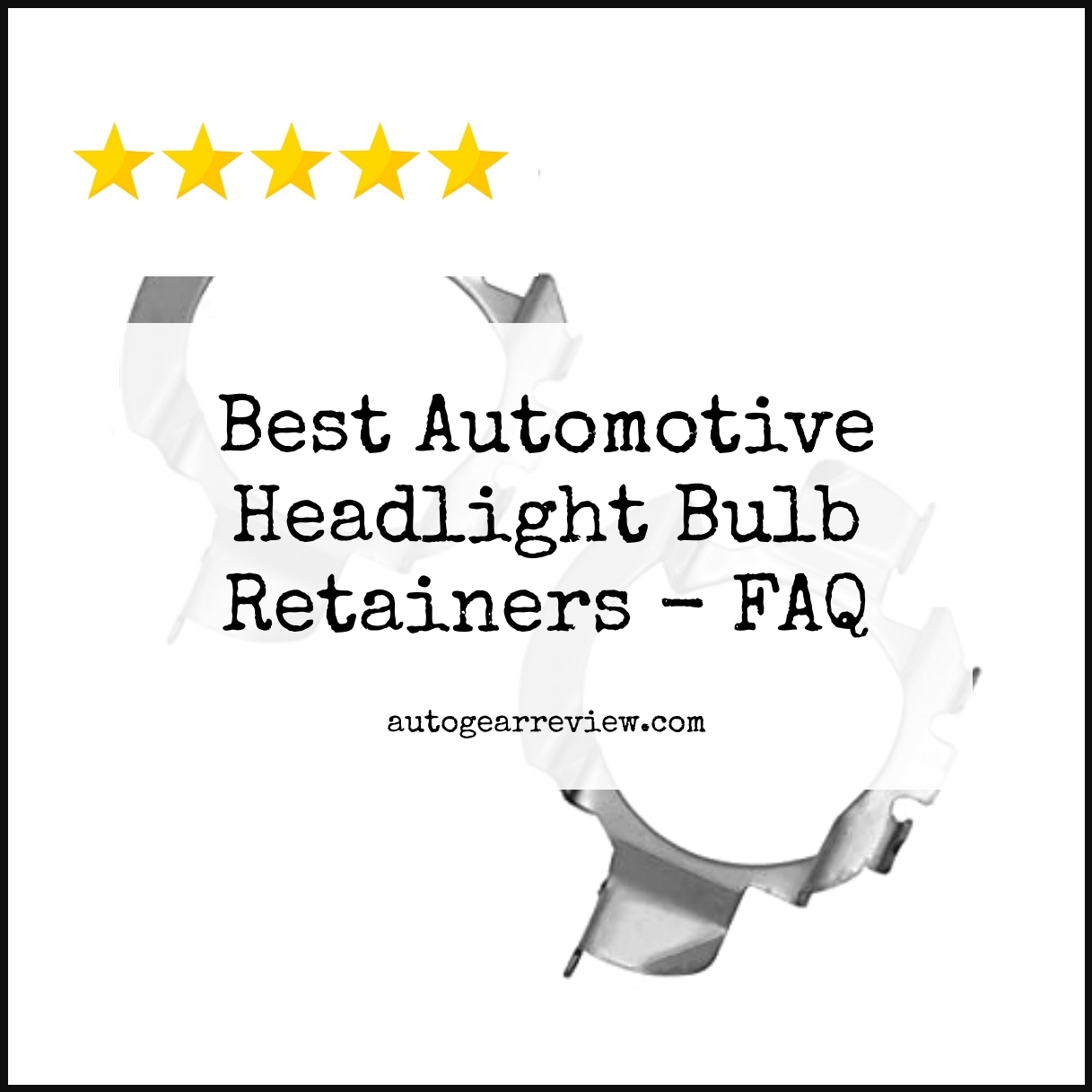 Best Automotive Headlight Bulb Retainers - FAQ